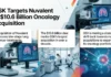 GSK Targets Nuvalent in $10.6 Billion Oncology Acquisition Oncology Acquisition