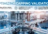 Container-Equipment Interface Data Improving Capping Validation Pharmaceutical bottling line with capping machinery under a banner that says 'Optimizing Capping Validation' and notes sterile fill finish validation, challenging capping process, and packaging components.