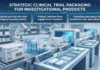 Clinical Trial Packaging for Investigational Product Management Clinical Trial Packaging for Investigational Product Management