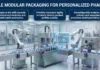 Modular Packaging Machinery Supporting Pharmaceutical Format Flexibility Modular Packaging Machinery Supporting Pharmaceutical Format Flexibility